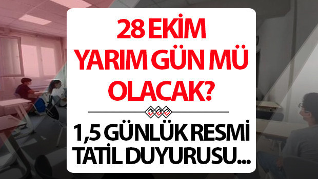 28 ekim yarim gun mu okullar ve ozel sektor 28 29 ekim 15 gun mu tatil olacak resmi tatil detayi z8pU13gM.jpg