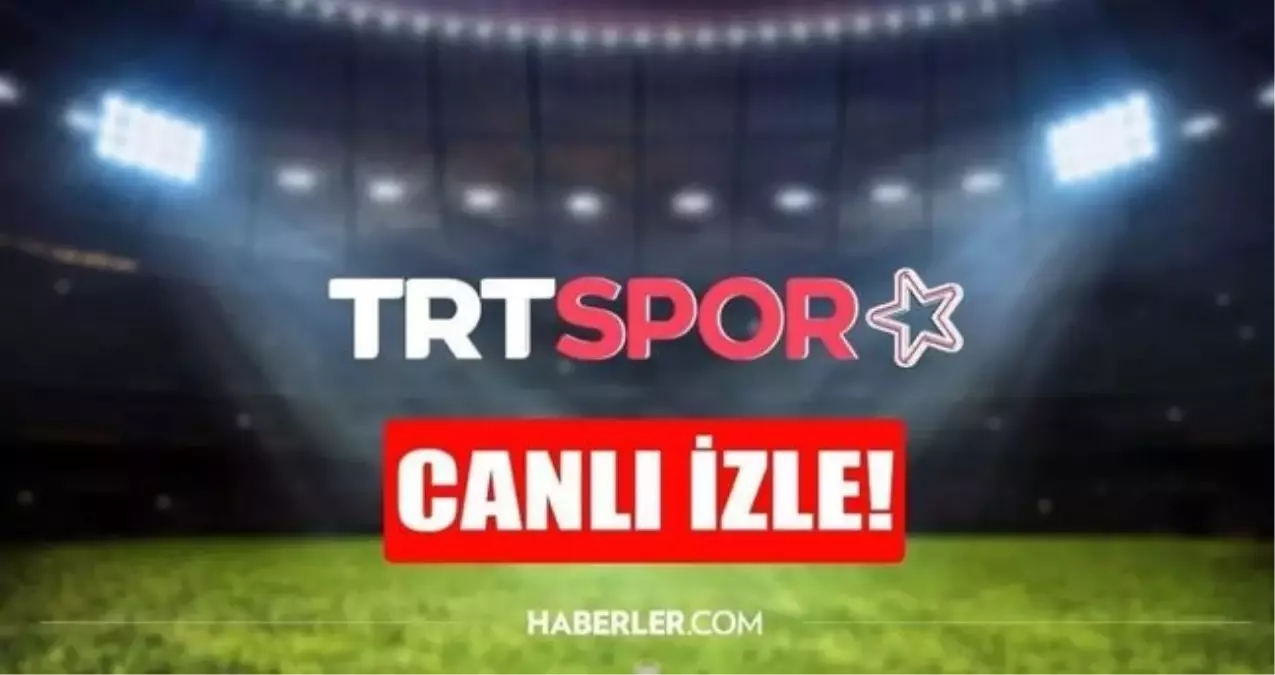 trt spor yildiz canli mac izle trt spor yildiz canli yayin izle hd A7QDmqPW.jpg